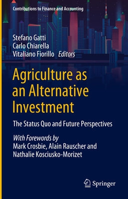 Agriculture as an Alternative Investment: The Status Quo and Future Perspectives by Gatti, Stefano