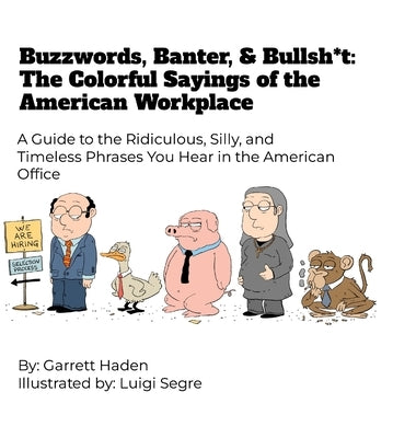 Buzzwords, Banter, and Bullsh*t: The Colorful Sayings of the American Workplace by Haden, Garrett
