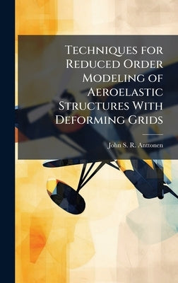 Techniques for Reduced Order Modeling of Aeroelastic Structures With Deforming Grids by Anttonen, John S. R.