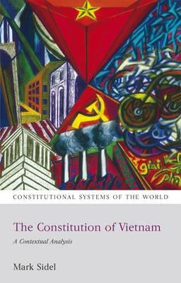 The Constitution of Vietnam: A Contextual Analysis by Sidel, Mark