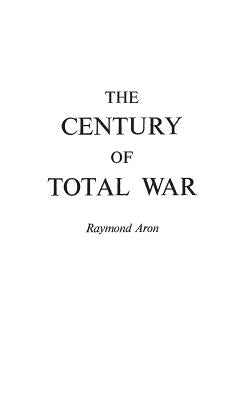 The Century of Total War by Aron, Raymond
