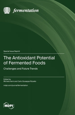 The Antioxidant Potential of Fermented Foods: Challenges and Future Trends by Verni, Michela