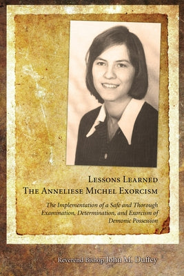 Lessons Learned: The Anneliese Michel Exorcism by Duffey, John M.