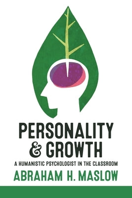 Personality and Growth: A Humanistic Psychologist in the Classroom by Maslow, Abraham H.