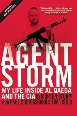 Agent Storm: My Life Inside Al Qaeda and the CIA by Storm, Morten