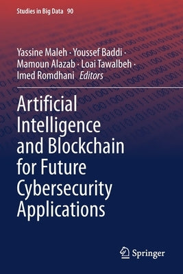 Artificial Intelligence and Blockchain for Future Cybersecurity Applications by Maleh, Yassine