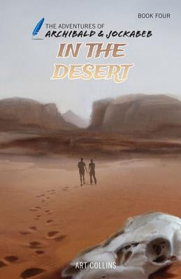In the Desert (The Adventures of Archibald and Jockabeb) by Collins, Art