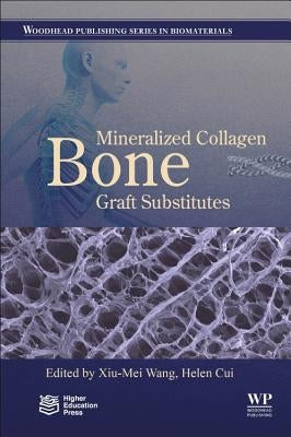 Mineralized Collagen Bone Graft Substitutes by Wang, Xiu-Mei