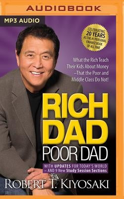 Rich Dad Poor Dad: 20th Anniversary Edition: What the Rich Teach Their Kids about Money That the Poor and Middle Class Do Not! by Kiyosaki, Robert T.