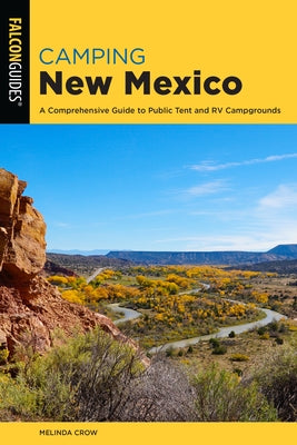 Camping New Mexico: A Comprehensive Guide to Public Tent and RV Campgrounds by Crow, Melinda