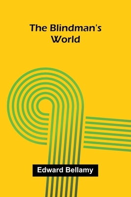 The Blindman's World by Bellamy, Edward