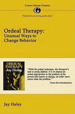 Ordeal Therapy: Unusual Ways to Change Behavior by Hayley, Jay