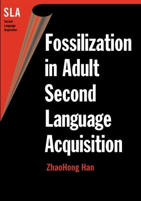 Fossilization in Adult Second Lang.Acqui by Han, Zhaohong