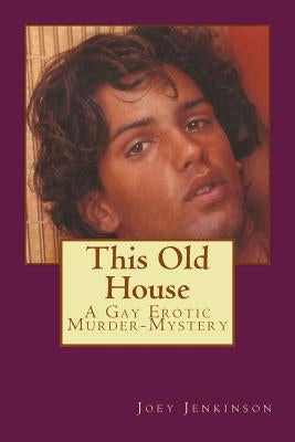 This Old House: A Gay Erotic Murder Mystery by Jenkinson, Joey