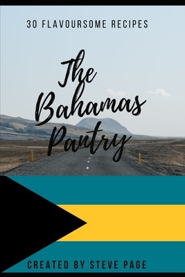 The Bahamas Pantry: 30 Flavoursome Recipe's by Page, Steve