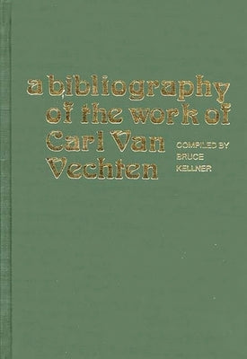 A Bibliography of the Work of Carl Van Vechten by Kellner, Bruce
