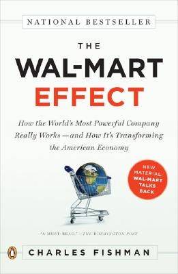 The Wal-Mart Effect: How the World's Most Powerful Company Really Works--And Howit's Transforming the American Economy by Fishman, Charles