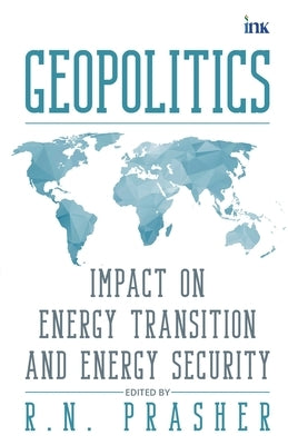 Geopolitics: Impact on Energy Transition and Energy Security by Prasher