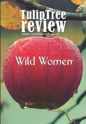TulipTree Review Spring/Summer 2020 issue #8 Wild Women by Vanchieri, Melina
