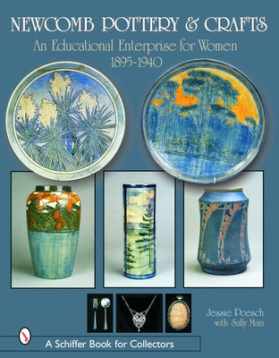 Newcomb Pottery & Crafts: An Educational Enterprise for Women, 1895-1940: An Educational Enterprise for Women, 1895-1940 by Poesch, Jessie