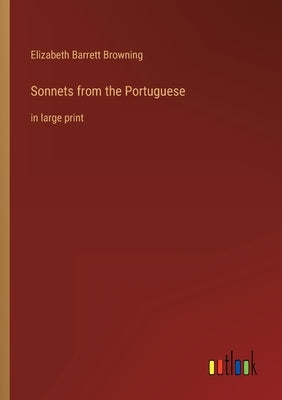 Sonnets from the Portuguese: in large print by Browning, Elizabeth Barrett