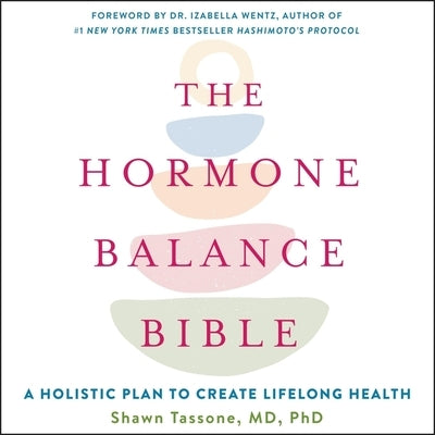 The Hormone Balance Bible: A Holistic Plan to Create Lifelong Health by Tassone, Shawn