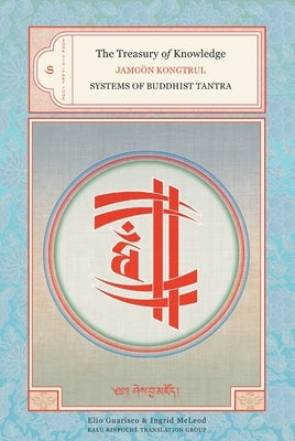 The Treasury of Knowledge: Book Six, Part Four: Systems of Buddhist Tantra by Kongtrul, Jamgon