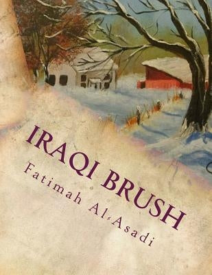 Iraqi Brush: Paintings of Fatimah Al-Asadi by Al-Asadi, Fatimah