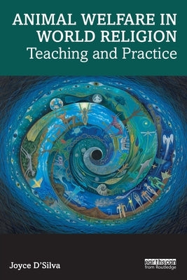 Animal Welfare in World Religion: Teaching and Practice by D'Silva, Joyce