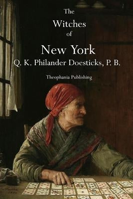 The Witches of New York by Doesticks, P. B. Q. K. Philander