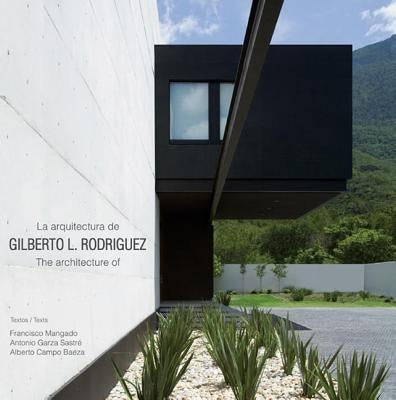 La Arquitecture de Gilberto L. Rodriguez/The Architecture Of Gilberto L. Rodriguez by Trulove, James Grayson