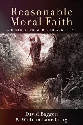Reasonable Moral Faith: A History, Primer, and Argument by Baggett, David
