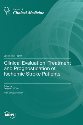 Clinical Evaluation, Treatment and Prognostication of Ischemic Stroke Patients by Tan, Benjamin Yq