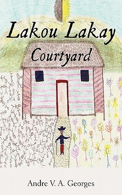 Lakou Lakay: Courtyard by Georges, Andre V. a.
