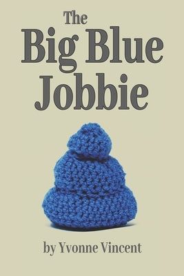 The Big Blue Jobbie: The Caging of a Well-Padded Scotswoman by Vincent, Yvonne