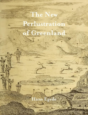 The New Perlustration of Greenland by Egede, Hans