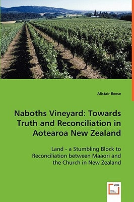 Naboths Vineyard: Towards Truth and Reconciliation in Aotearoa New Zealand by Reese, Alistair