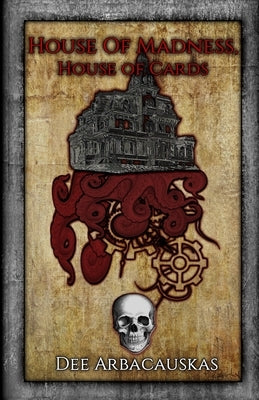 House Of Madness, House of Cards: A Ravenswood Institute File by Arbacauskas, Dee