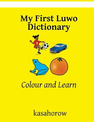 My First Luwo Dictionary: Colour and Learn by Kasahorow
