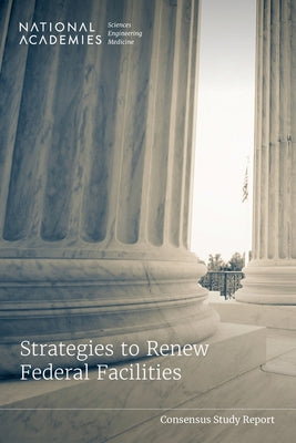 Strategies to Renew Federal Facilities by National Academies of Sciences Engineeri