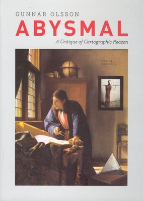 Abysmal: A Critique of Cartographic Reason by Olsson, Gunnar