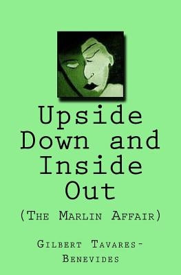 Upside Down and Inside Out: (The Marlin Affair) by Benevides, Gilbert