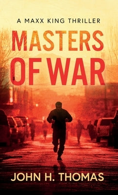 Masters of War: A Maxx King Thriller by Thomas, John H.