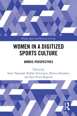 Women in a Digitized Sports Culture: Nordic Perspectives by Tjønndal, Anne