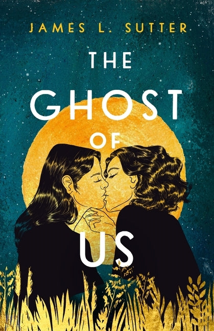 The Ghost of Us by Sutter, James L.