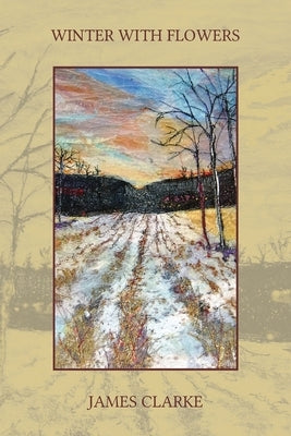 Winter With Flowers by Clarke, James