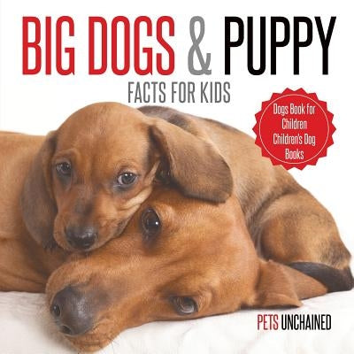 Big Dogs & Puppy Facts for Kids Dogs Book for Children Children's Dog Books by Pets Unchained