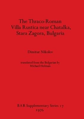 The Thraco-Roman Villa Rustica near Chatalka, Stara Zagora, Bulgaria by Nikolov, Dimitur