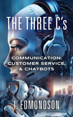 The Three C's: Communication, Customer Service, & Chatbots by Edmondson, I.