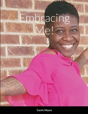 Embracing Me! by Myers, Carol J.